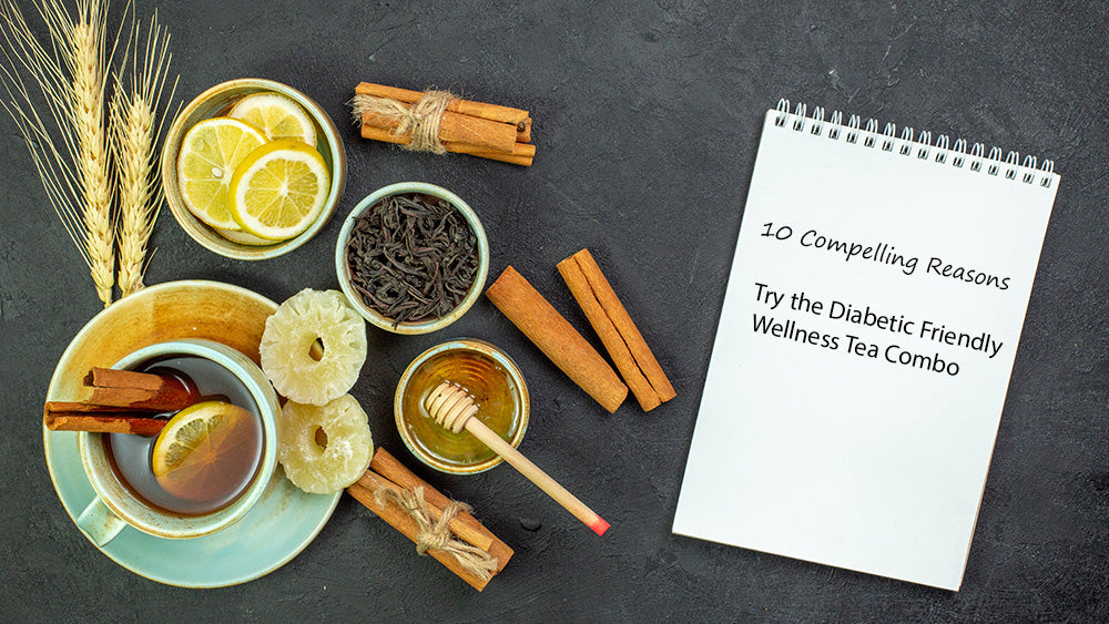 10 Compelling Reasons to Try the Diabetic Friendly Wellness Tea Combo