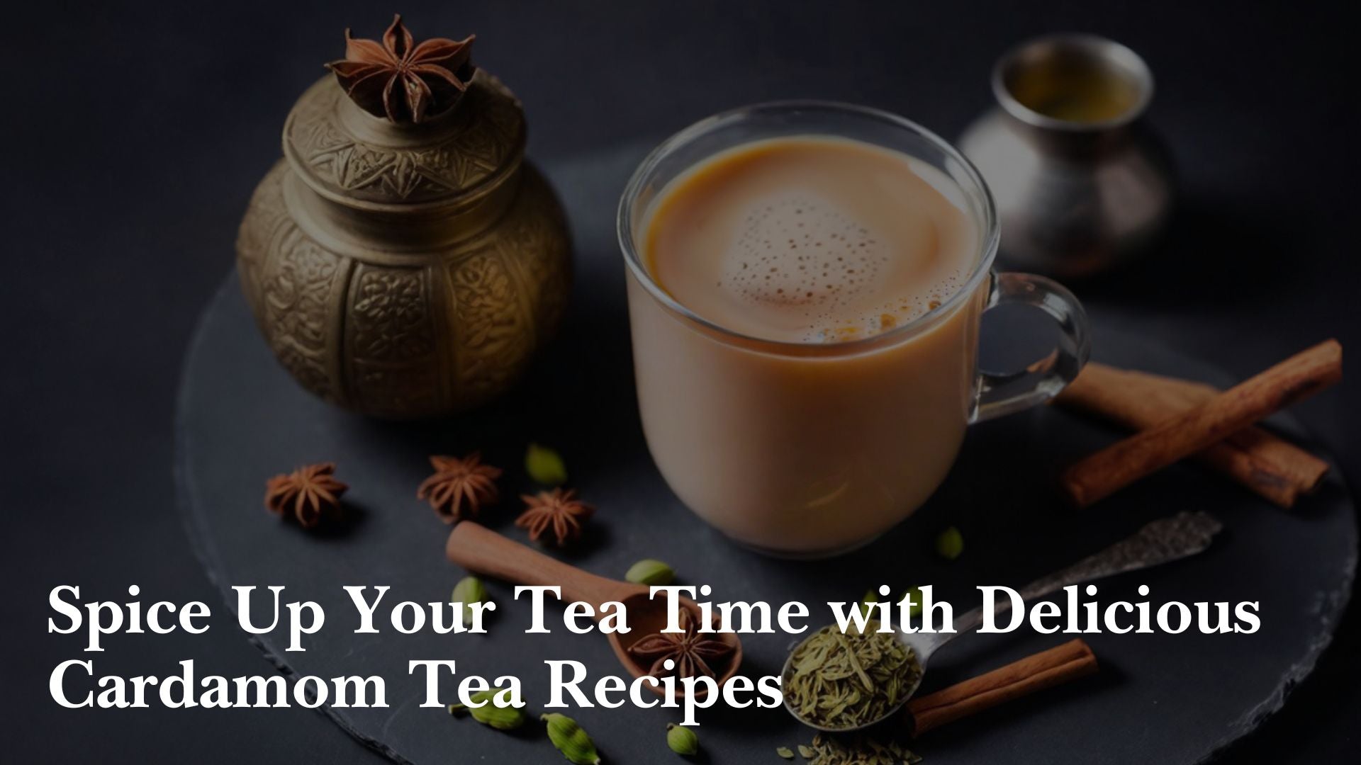 Spice Up Your Tea Time with Delicious Cardamom Tea Recipes